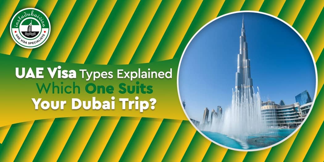 UAE Visa Types Explained: Which One Suits Your Dubai Trip?